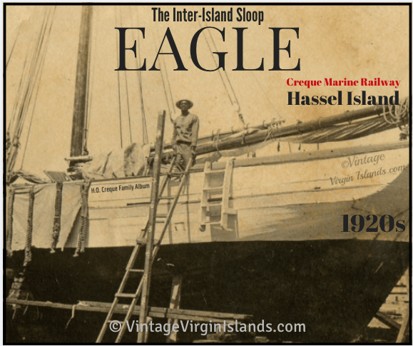 The inter-island sloop, EAGLE at the Creque Marine Railway on Hassel Island ~ 1920s. By Valerie Sims