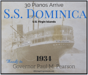 Thanks to Gov. Paul M Pearson for getting thirty pianos for the people of the US Virgin Islands ~ 1934 By Valerie Sims