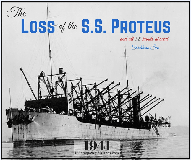 The loss of the SS PROTEUS and 58 aboard after departing St. Thomas, US Virgin Islands ~ 1941 By Valerie Sims