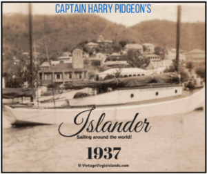 Sailing around the world! Captain Harry Pidgeon of the ISLANDER visits St. Thomas, US Virgin Islands ~ 1937 By Valerie Sims