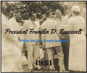President Franklin D. Roosevelt vists St. Thomas, US Virgin Islands ~ 1934 By Valerie Sims